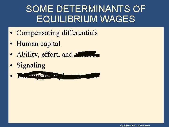 SOME DETERMINANTS OF EQUILIBRIUM WAGES • • • Compensating differentials Human capital Ability, effort,