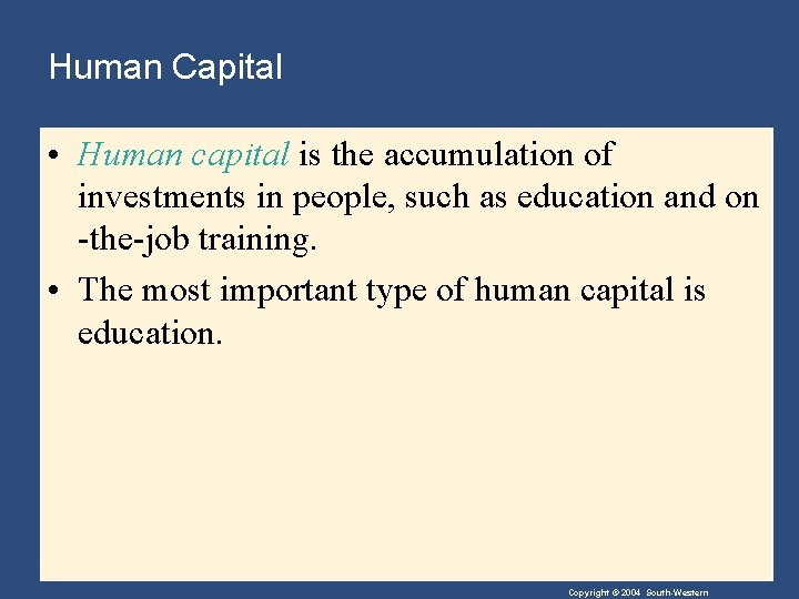 Human Capital • Human capital is the accumulation of investments in people, such as