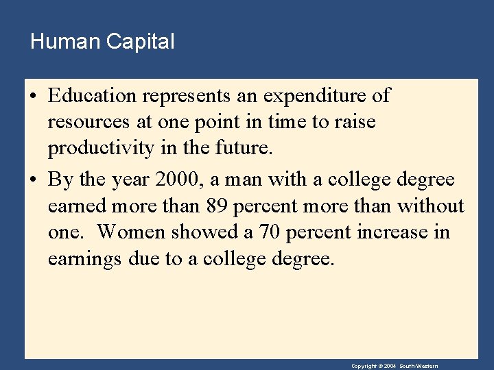 Human Capital • Education represents an expenditure of resources at one point in time