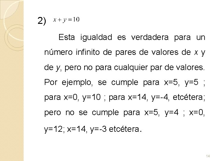 2) Esta igualdad es verdadera para un número infinito de pares de valores de