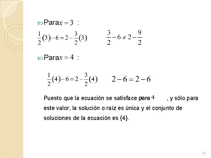  Para : Puesto que la ecuación se satisface para , y sólo para