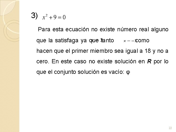 3) Para esta ecuación no existe número real alguno que la satisfaga ya que