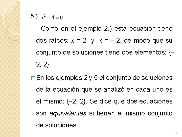 5. ) Como en el ejemplo 2. ) esta ecuación tiene dos raíces: x