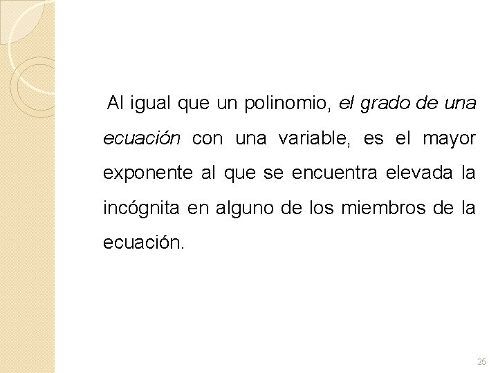 Al igual que un polinomio, el grado de una ecuación con una variable, es