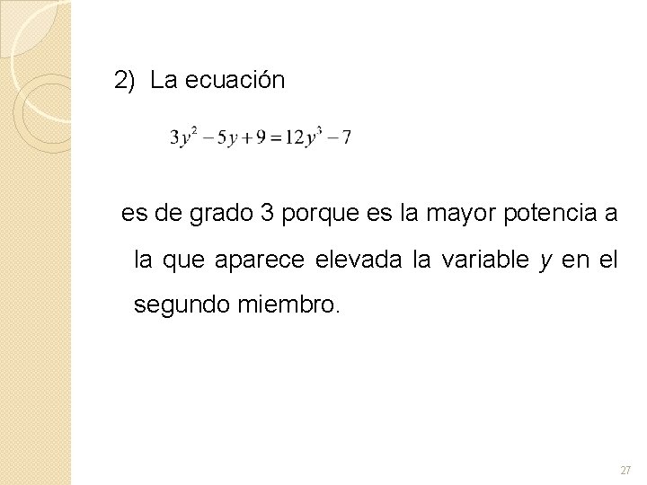 2) La ecuación es de grado 3 porque es la mayor potencia a la