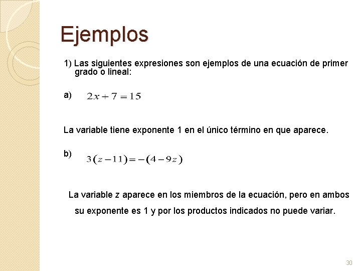 Ejemplos 1) Las siguientes expresiones son ejemplos de una ecuación de primer grado o