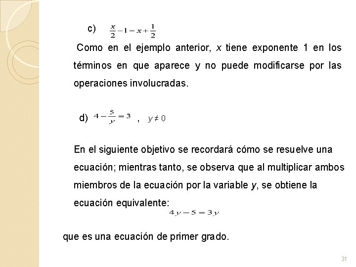 c) Como en el ejemplo anterior, x tiene exponente 1 en los términos en