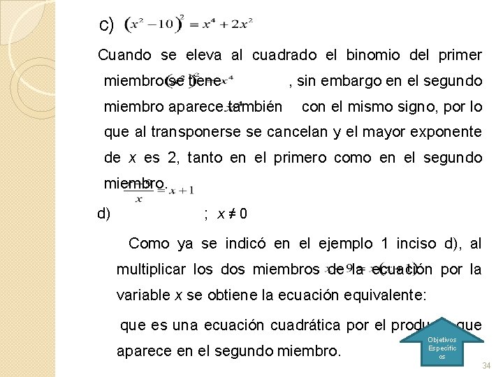 c) Cuando se eleva al cuadrado el binomio del primer miembro se tiene miembro