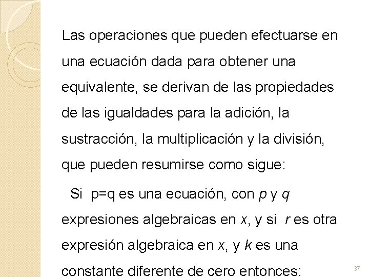 Las operaciones que pueden efectuarse en una ecuación dada para obtener una equivalente, se