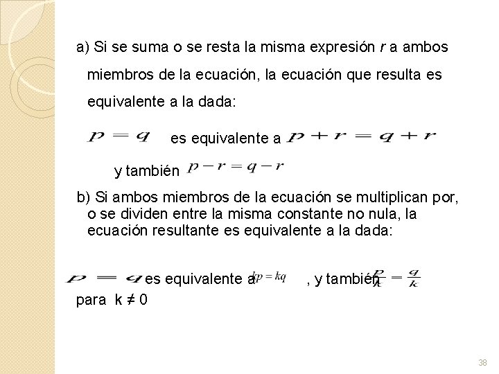 a) Si se suma o se resta la misma expresión r a ambos miembros