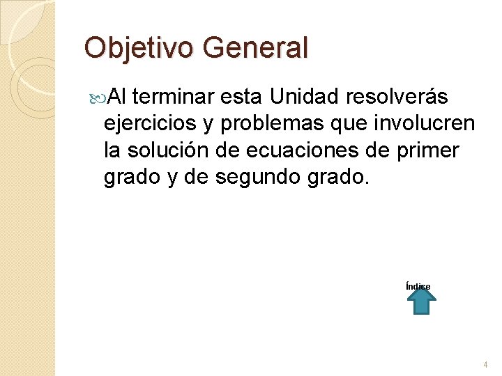 Objetivo General Al terminar esta Unidad resolverás ejercicios y problemas que involucren la solución