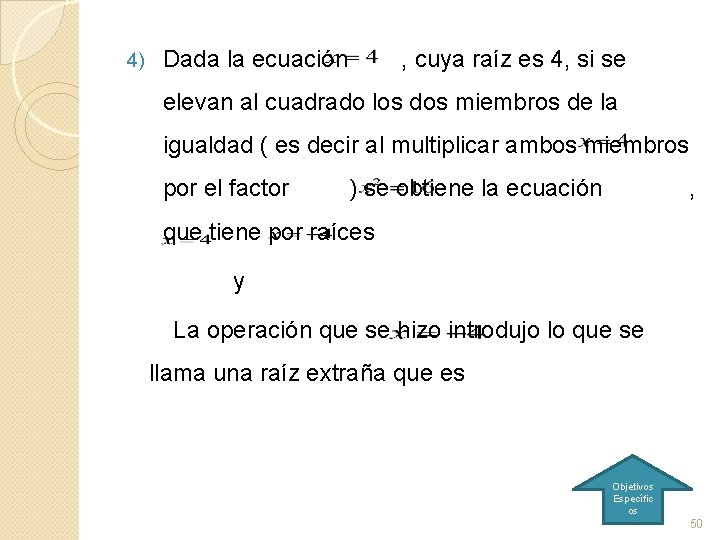 4) Dada la ecuación , cuya raíz es 4, si se elevan al cuadrado