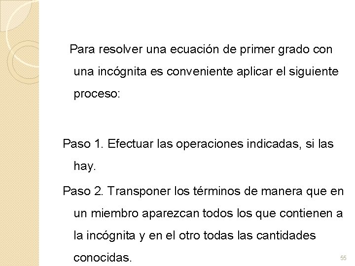 Para resolver una ecuación de primer grado con una incógnita es conveniente aplicar el