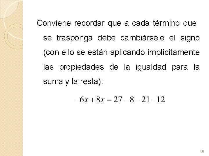 Conviene recordar que a cada término que se trasponga debe cambiársele el signo (con