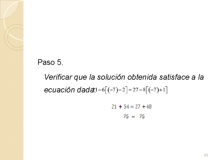 Paso 5. Verificar que la solución obtenida satisface a la ecuación dada: 63 