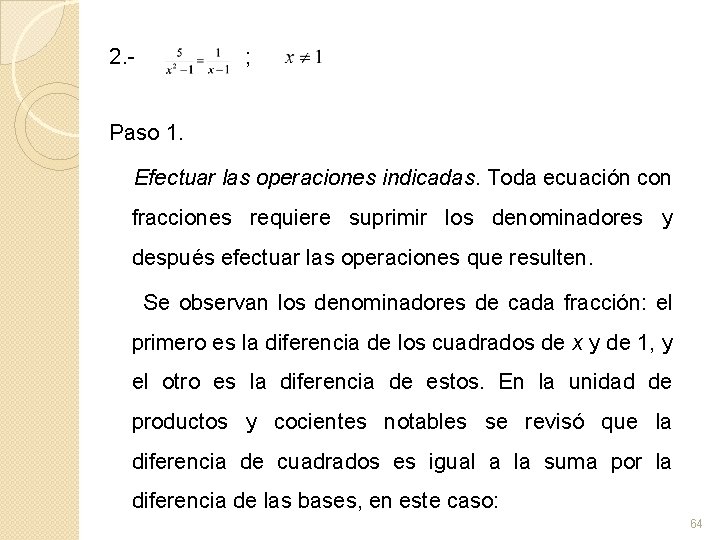 2. - ; Paso 1. Efectuar las operaciones indicadas. Toda ecuación con fracciones requiere