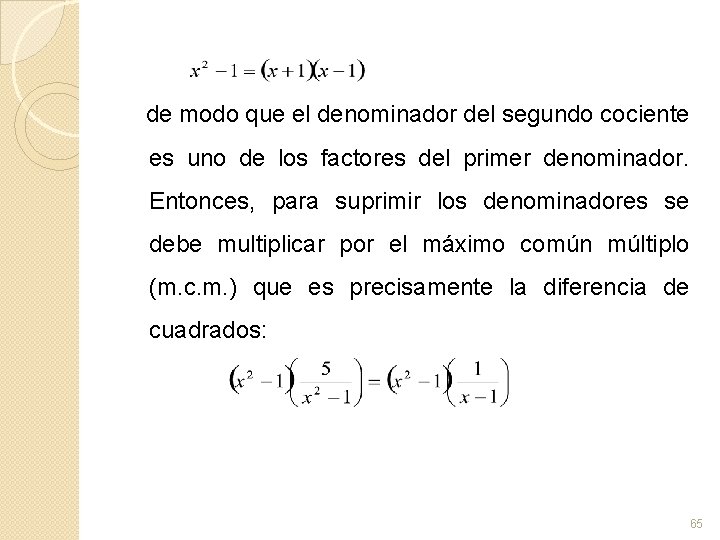 de modo que el denominador del segundo cociente es uno de los factores del