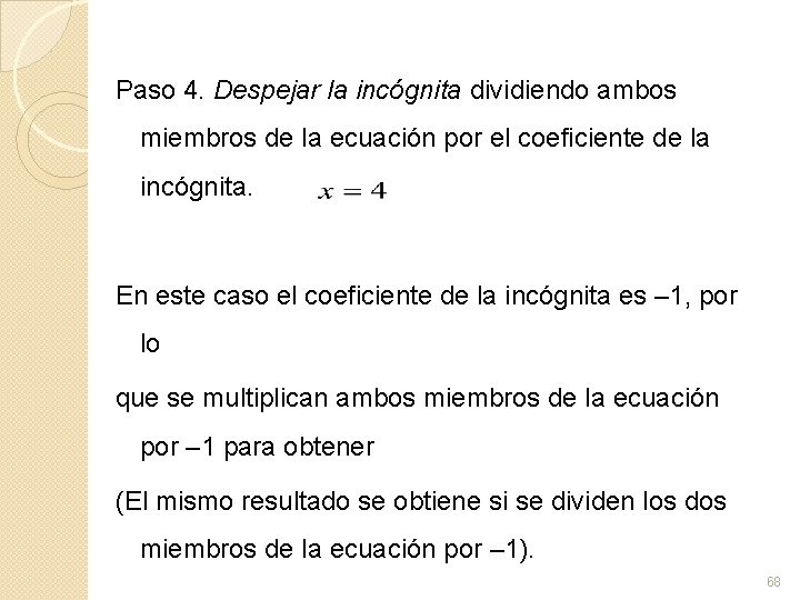 Paso 4. Despejar la incógnita dividiendo ambos miembros de la ecuación por el coeficiente