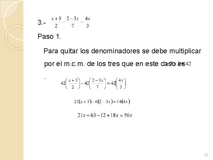 3. Paso 1. Para quitar los denominadores se debe multiplicar por el m. c.