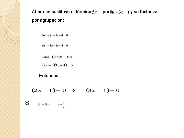 Ahora se sustituye el término por ( ) y se factoriza por agrupación: Entonces