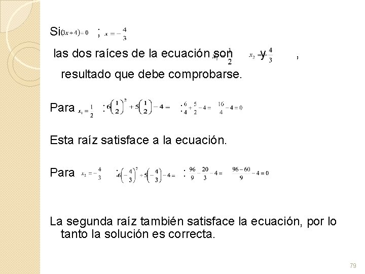 Si ; las dos raíces de la ecuación son y , resultado que debe