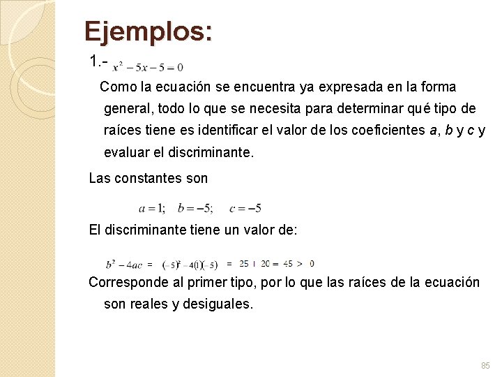 Ejemplos: 1. Como la ecuación se encuentra ya expresada en la forma general, todo