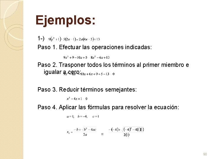 Ejemplos: 1 -) Paso 1. Efectuar las operaciones indicadas: Paso 2. Trasponer todos los