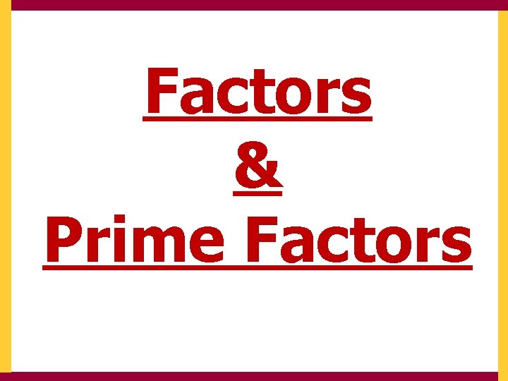 Factors & Prime Factors 