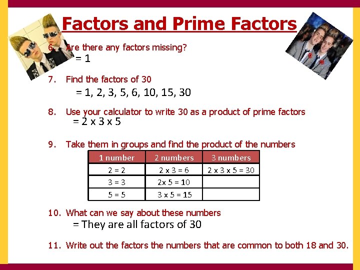 Factors and Prime Factors 6. Are there any factors missing? 7. Find the factors