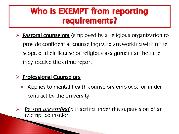 Who is EXEMPT from reporting requirements? Ø Pastoral counselors (employed by a religious organization