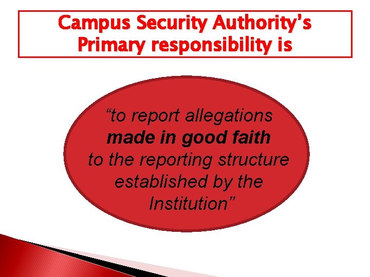 Campus Security Authority’s Primary responsibility is “to report allegations made in good faith to