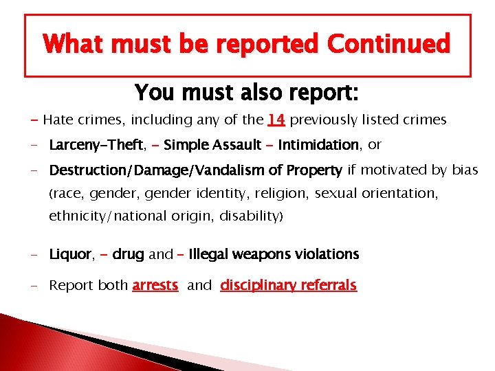 What must be reported Continued You must also report: - Hate crimes, including any