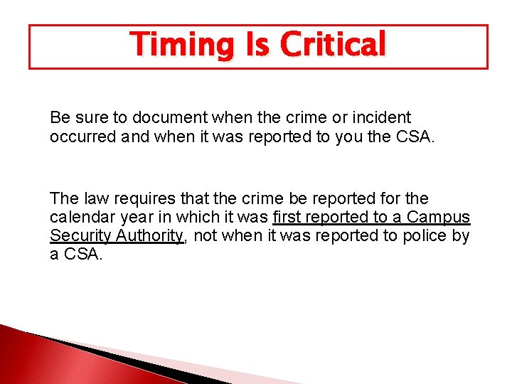 Timing Is Critical Be sure to document when the crime or incident occurred and