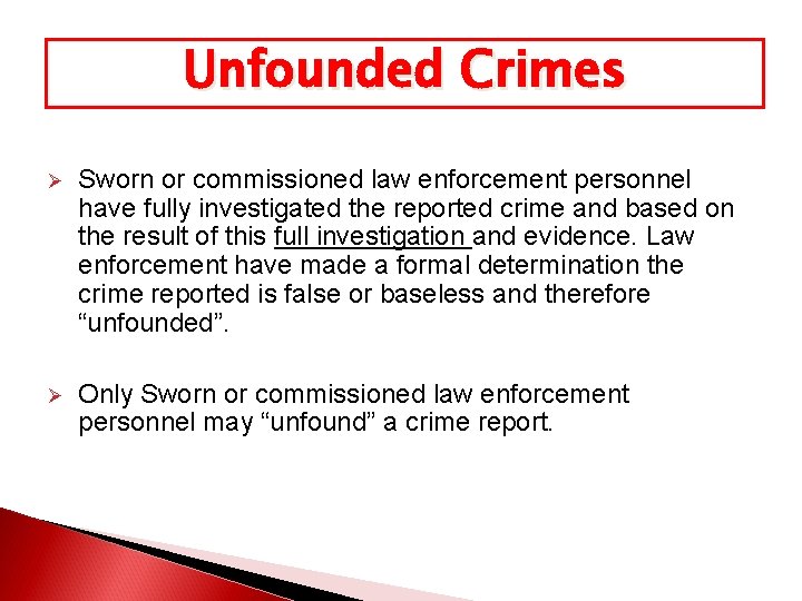 Unfounded Crimes Ø Sworn or commissioned law enforcement personnel have fully investigated the reported