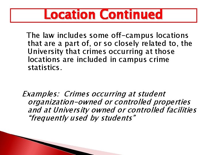 Location Continued The law includes some off-campus locations that are a part of, or