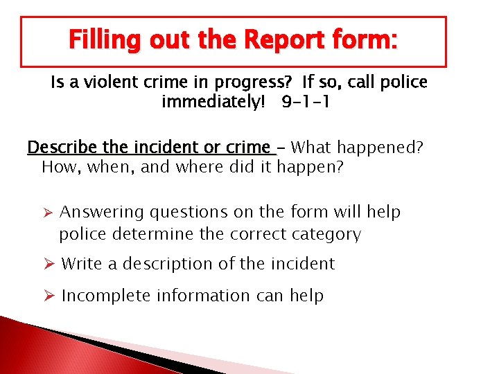 Filling out the Report form: Is a violent crime in progress? If so, call