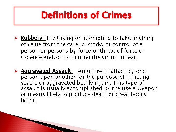 Definitions of Crimes Ø Robbery: The taking or attempting to take anything of value