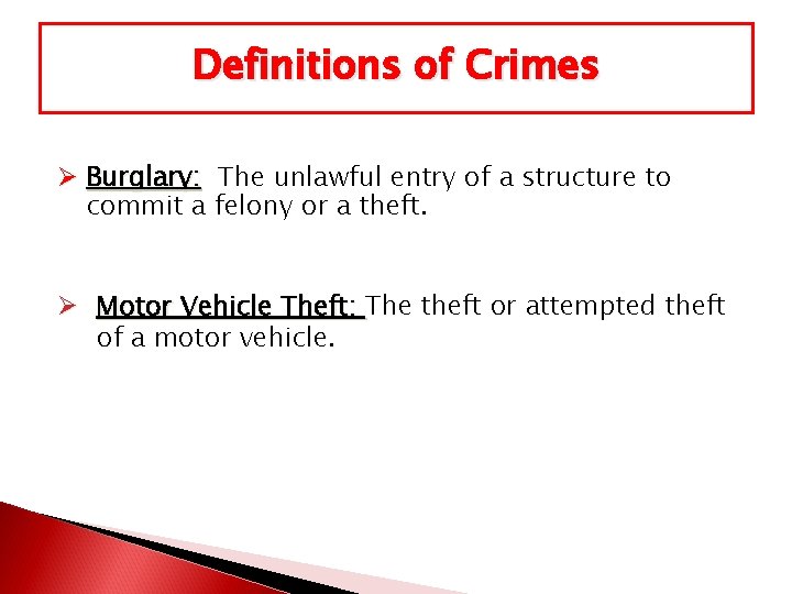 Definitions of Crimes Ø Burglary: The unlawful entry of a structure to commit a