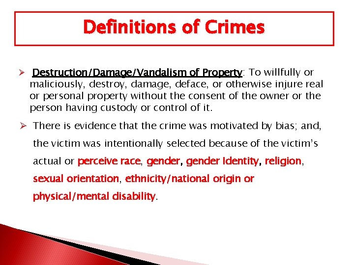 Definitions of Crimes Ø Destruction/Damage/Vandalism of Property: Property To willfully or maliciously, destroy, damage,