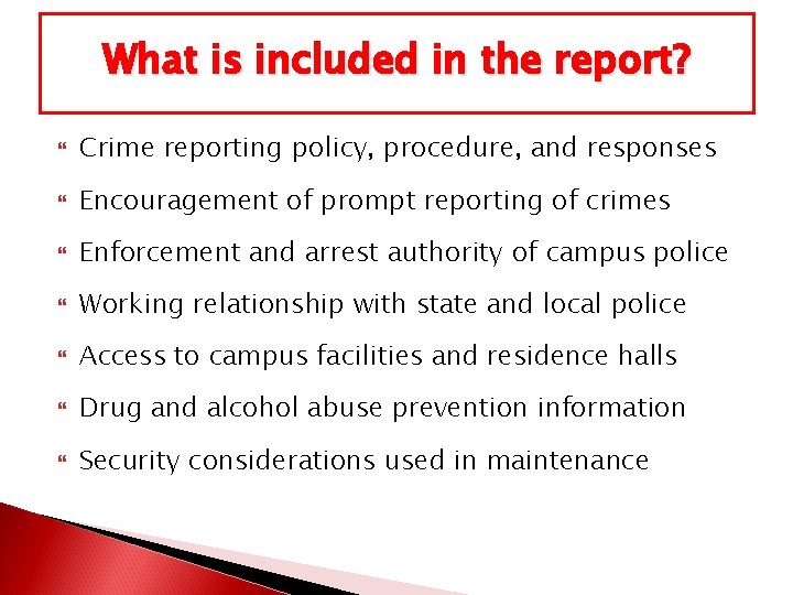 What is included in the report? Crime reporting policy, procedure, and responses Encouragement of