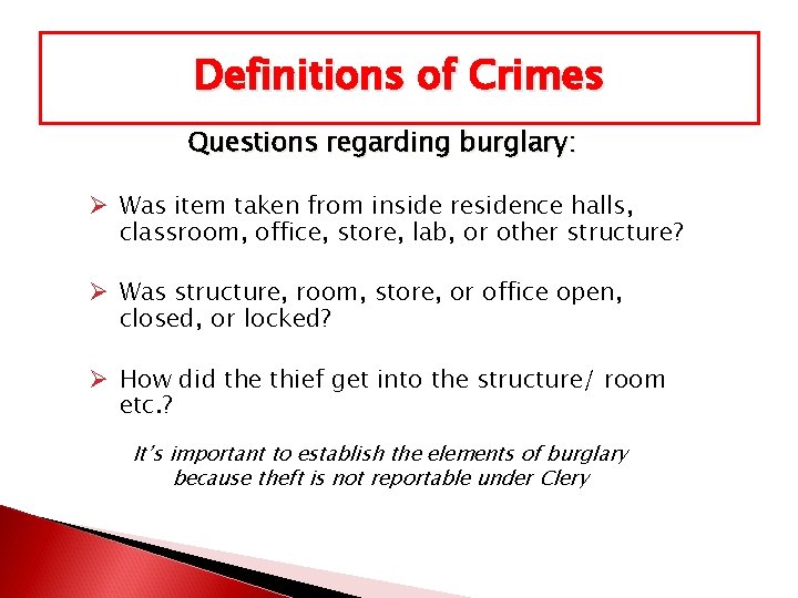 Definitions of Crimes Questions regarding burglary: Ø Was item taken from inside residence halls,