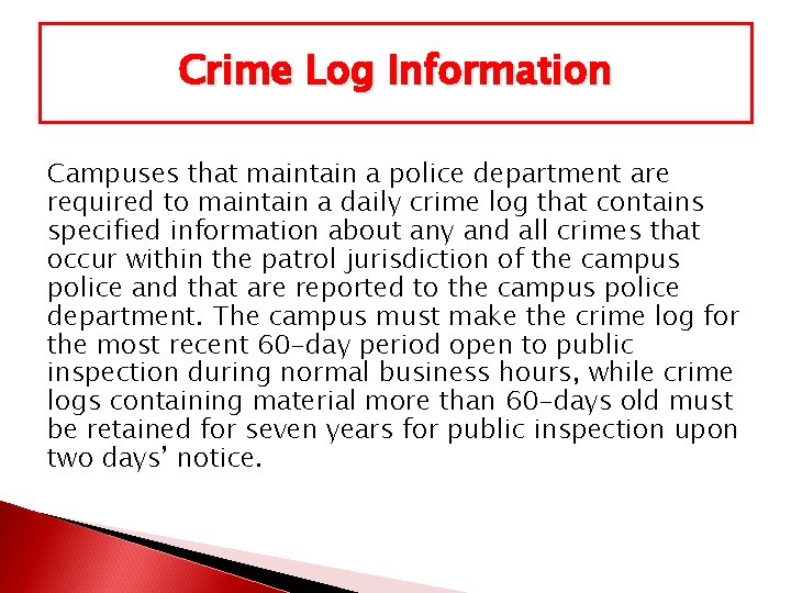 Crime Log Information Campuses that maintain a police department are required to maintain a