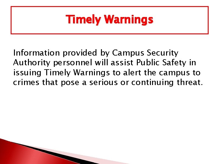 Timely Warnings Information provided by Campus Security Authority personnel will assist Public Safety in