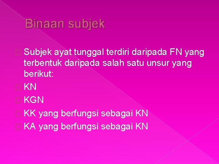 Binaan subjek � Subjek ayat tunggal terdiri daripada FN yang terbentuk daripada salah satu