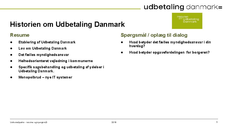 Historien om Udbetaling Danmark Resume Spørgsmål / oplæg til dialog ● Etablering af Udbetaling