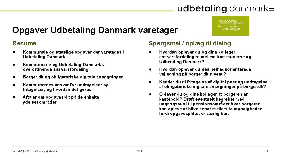 Opgaver Udbetaling Danmark varetager Resume Spørgsmål / oplæg til dialog ● Kommunale og statslige
