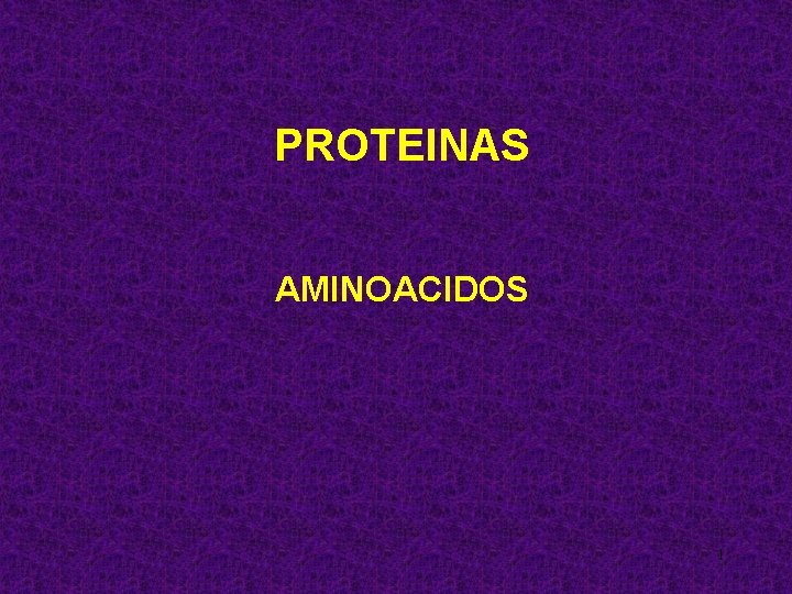 PROTEINAS AMINOACIDOS 1 