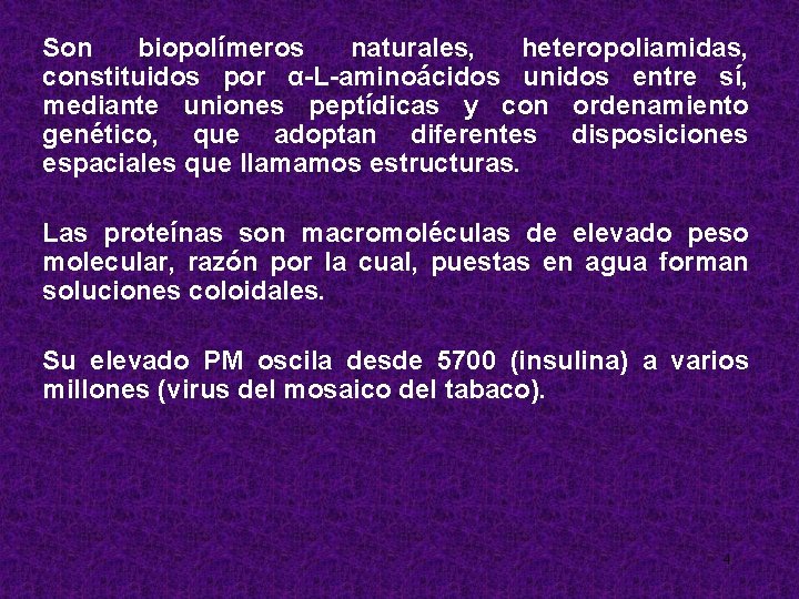 Son biopolímeros naturales, heteropoliamidas, constituidos por α-L-aminoácidos unidos entre sí, mediante uniones peptídicas y