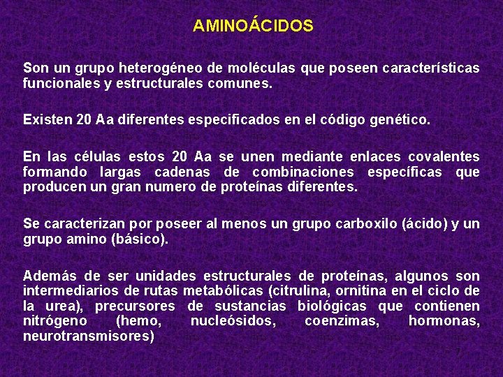 AMINOÁCIDOS Son un grupo heterogéneo de moléculas que poseen características funcionales y estructurales comunes.