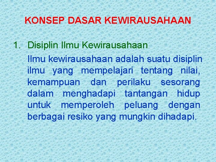 KONSEP DASAR KEWIRAUSAHAAN 1. Disiplin Ilmu Kewirausahaan Ilmu kewirausahaan adalah suatu disiplin ilmu yang